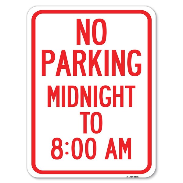 Signmission No Parking Midnight to 8:00 Am Heavy-Gauge Aluminum Rust Proof Parking Sign, 18" x 24", A-1824-23707 A-1824-23707 - main